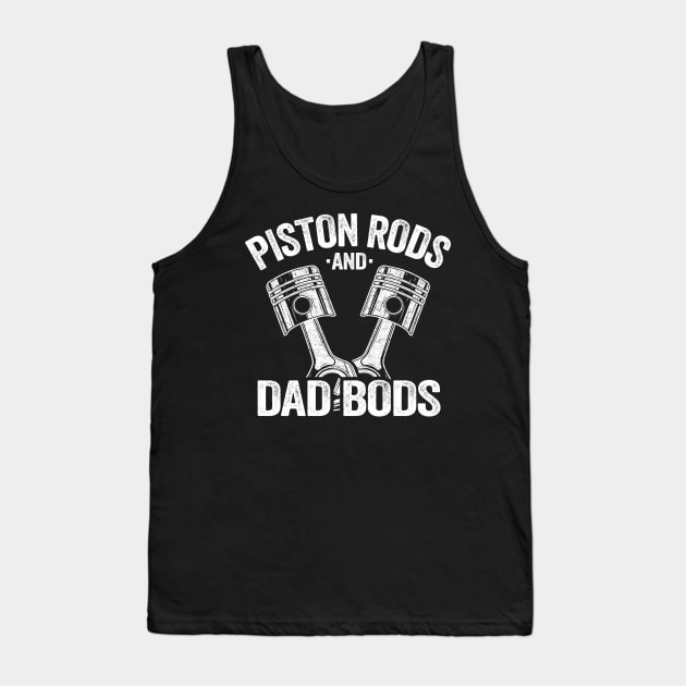 Piston Rods And Dad Bods Funny Mechanic Tank Top by Kuehni